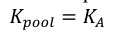 Equation: K_{pool} =K_A