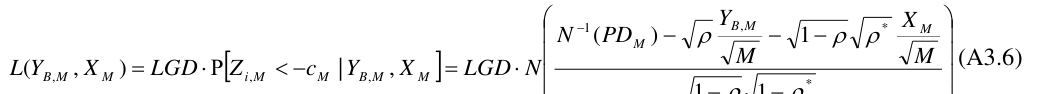 Equation: −1 B,M * X M N (PDM ) − ρ − 1− ρ ρ M M (A3.6) L(YB,M , X M ) = LGD⋅ Ρ[Zi,M < −cM |YB,M , X M ]= LGD⋅ N *