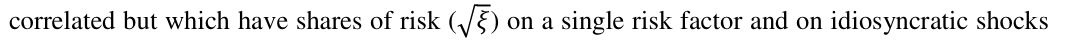 Equation: correlated but which have shares of risk ( ξ) on a single risk factor and on idiosyncratic shocks