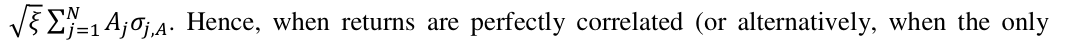 Equation: ξ ∑j=1 Ajσj,A. Hence, when returns are perfectly correlated (or alternatively, when the only