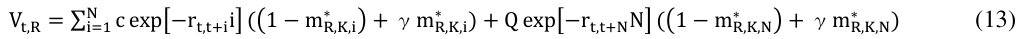 Equation: Vt,R = ∑i=1 c exp −rt,t+ii ( 1 −mR,K,i + γmR,K,i) + Q exp −rt,t+NN ( 1 −mR,K,N + γmR,K,N (13)