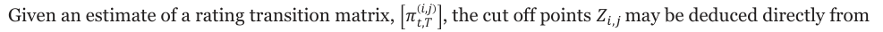 Equation: (݅ǡ݆) , the cut off points ܼ_iǡ_j may be deduced directly from Given an estimate of a rating transition matrix, ߨݐǡܶ