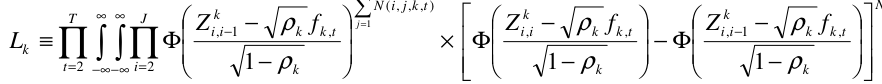Equation: T J Zi,i−1 − ρk fk,t j=[1] Zi,i − ρk fk,t Zi,i−1 − ρk fk,t Lk ≡ ∏∫∫∏ Φ × Φ − Φ t=[2] −∞−∞ i=[2] 1− ρk 1− ρk 1− ρk