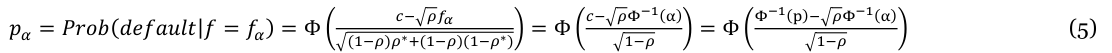Equation: _{c−} _{ρΦ−1}(_α) _{Φ−1}(_p)_− _{ρΦ−1}(_α) _{c−} _{ρfα} = Φ (5) p_α = Prob(default|f= f_α) = Φ (_{1−ρ})_ρ∗_+(_{1−ρ})(_{1−ρ}∗) = Φ _{1−ρ} _{1−ρ}