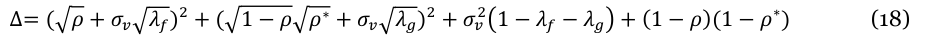 Equation: ∆= ( ρ+ σ[_v] λ_f)_2 + ( 1 −ρ ρ∗ + σ[_v] λ_g)_2 + σ[_v]_2 1 −λ_f −λ_g + (1 −ρ)(1 −ρ∗) (18)