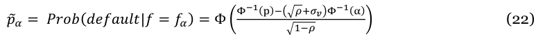 Equation: _{Φ−1}(_p)_− _{ρ+σv} _{Φ−1}(_α) (22) p _α = Prob(default|f= f_α) = Φ _{1−ρ}