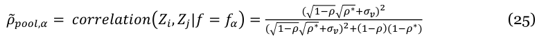 Equation: ( _{1−ρ} _ρ∗_{+σv})_2 ρ _{pool,α} = correlation Z_i, Z_j|f= f_α = ( _{1−ρ} _ρ∗_{+σv})_{2+}(_{1−ρ})(_{1−ρ}∗) (25)