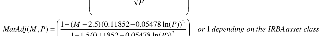 Equation: 1+ (M − 5.2().011852−.005478 ln(P)) MatAdj(M , P) = [2] or 1 depending on the IRBAasset class